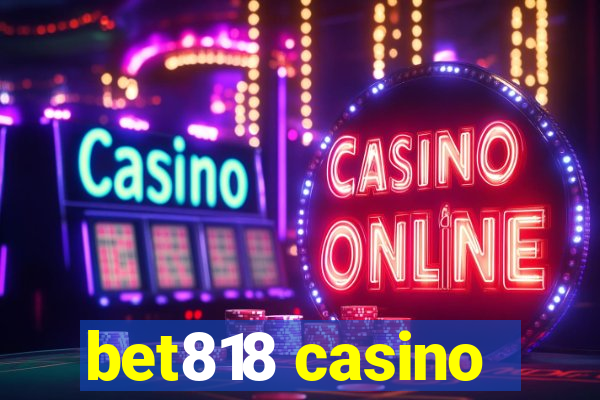 bet818 casino